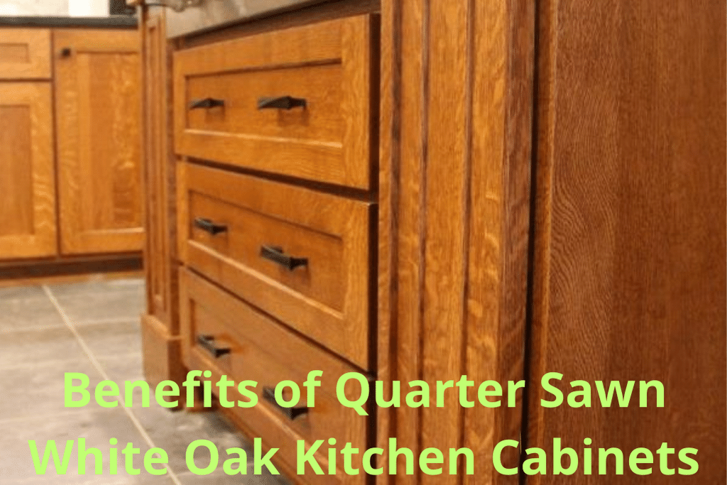 Benefits of Quarter Sawn White Oak Kitchen Cabinets