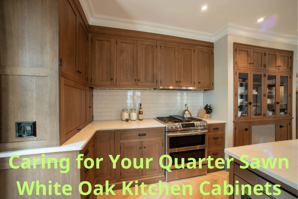 Caring for Your Quarter Sawn White Oak Kitchen Cabinets